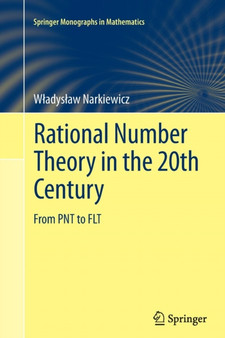 Rational Number Theory in the 20th Century : From PNT to FLT by Wladyslaw Narkiewicz - Paperback