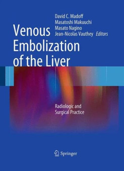 Venous Embolization of the Liver : Radiologic and Surgical Practice by David C. Madoff - Paperback