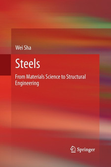Steels : From Materials Science to Structural Engineering by Wei Sha - Paperback