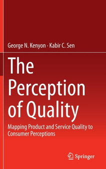 The Perception of Quality : Mapping Product and Service Quality to Consumer Perceptions by George N. Kenyon - Hardback