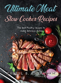 Ultimate Meat Slow Cooker Recipes : The best Poultry recipes to make delicious dishes