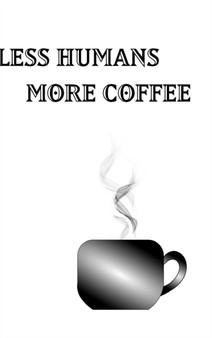 Less Humans More Coffee - Blank Lined Notebook : Coffee Notebook - Blank Lined by Mantablast - Hardback Less Humans More Coffee - Blank Lined Notebook : Coffee Notebook - Blank Lined by Mantablast - Hardback