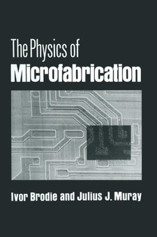 The Physics of Microfabrication by Ivor Brodie - Paperback
