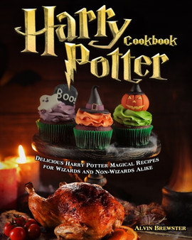 Harry Potter Cookbook : Delicious Harry Potter Magical Recipes for Wizards and Non-Wizards Alike