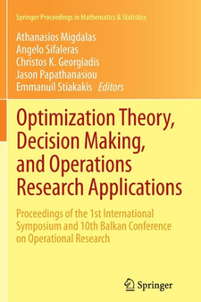 Optimization Theory, Decision Making, and Operations Research Applications : Proceedings of the 1st International Symposium and 10th Balkan Conference on Operational Research : 31 by Athanasios Migdalas - Paperback