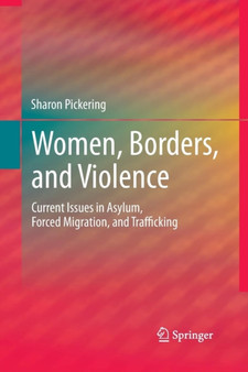 Women, Borders, and Violence : Current Issues in Asylum, Forced Migration, and Trafficking by Sharon Pickering - Paperback