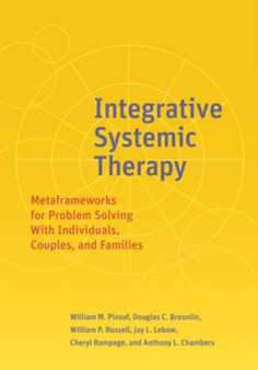 Integrative Systemic Therapy : Metaframeworks for Problem Solving With Individuals, Couples, and Families by William M. PhD Pinsof - Hardback