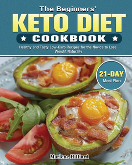 The Beginners' Keto Diet Cookbook : Healthy and Tasty Low-Carb Recipes for the Novice to Lose Weight Naturally with 21 Day Meal Plan