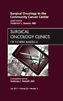 Surgical Oncology in the Community Cancer Center, An Issue of Surgical Oncology Clinics : Volume 20-3 by Frederick L. Greene - Hardback