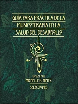 Guia Para la Practica de la Musicoterapia En La Salud Del Dessarollo : Selecciones by Michelle R. Hintz - Paperback