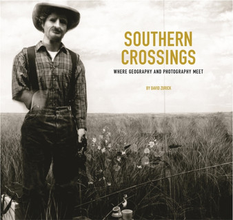 Southern Crossings : Where Geography and Photography Meet by David Zurick - Hardback
