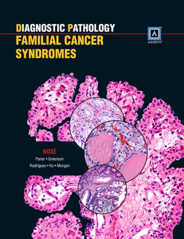 Diagnostic Pathology: Familial Cancer Syndromes : Published by Amirsys by Dr.Vania M.D.Ph.D Nose - Hardback