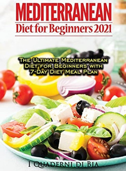 Mediterranean Diet For Beginners : Top Health And Delicious Mediterranean Diet Recipes To Lose Weight, Get Lean, And Feel Amazing by I Quaderni Di Bia - Hardback