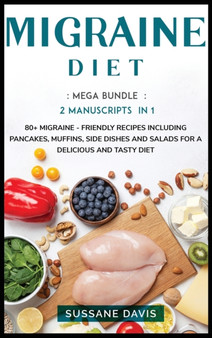 MIGRAINE DIET : MEGA BUNDLE - 2 MANUSCRIPTS IN 1 - 80+ Migraine - Friendly recipes including pancakes, muffins, side dishes and salads for a delicious and tasty diet