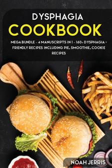 DYSPHAGIA COOKBOOK : MEGA BUNDLE - 4 Manuscripts in 1 - 160+ Dysphagia - friendly recipes including pie, smoothie, cookie recipes