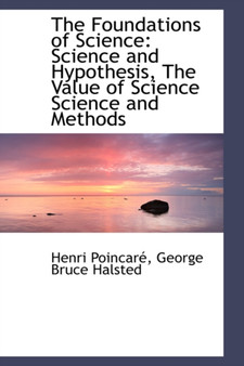 The Foundations of Science : Science and Hypothesis, the Value of Science Science and Methods by Henri Poincare - Paperback