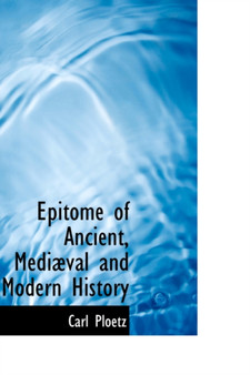 Epitome of Ancient, Mediaeval and Modern History by Carl Ploetz - Paperback