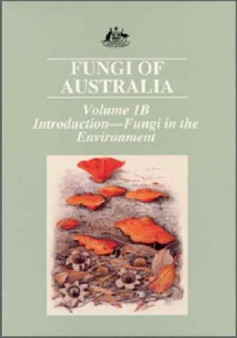 Fungi of Australia Volume 1b : Introduction: Fungi in the Environment by CSIRO PUBLISHING - Paperback