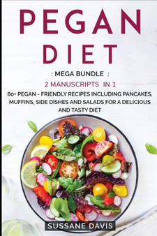 Pegan Diet : MEGA BUNDLE - 2 Manuscripts in 1 - 80+ Pegan - friendly recipes including pancakes, muffins, side dishes and salads for a delicious and tasty diet