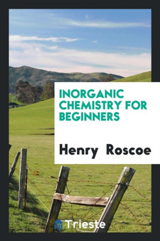 Inorganic Chemistry for Beginners by Henry Roscoe - Paperback