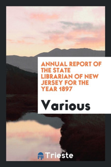 Annual Report of the State Librarian of New Jersey for the Year 1897 by Various - Paperback