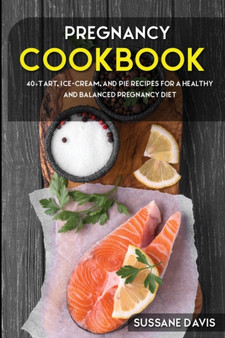 Pregnancy Cookbook : 40+ Tart, Ice-Cream and Pie recipes for a healthy and balanced Pregnancy diet