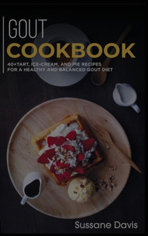 GOUT COOKBOOK : 40+Tart, Ice-Cream, and Pie recipes for a healthy and balanced GOUT diet
