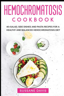 Hemochromatosis Cookbook : 40+Salad, Side dishes and pasta recipes for a healthy and balanced Hemochromatosis diet
