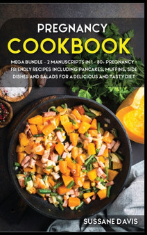 Pregnancy Cookbook : MEGA BUNDLE - 2 MANUSCRIPTS IN 1 - 80+ Pregnancy- Friendly recipes including pancakes, muffins, side dishes and salads for a delicious and tasty diet