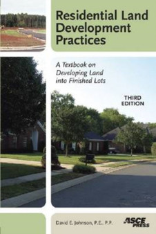 Residential Land Development Practices : A Textbook on Developing Land into Finished Lots by David E. Johnson - Paperback