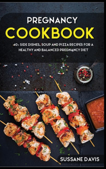 Pregnancy Cookbook : 40+ Side dishes, soup and pizza recipes for a healthy and balanced Pregnancy diet