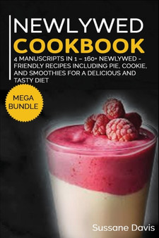 NEWLYWED DIET : MEGA BUNDLE - 4 Manuscripts in 1 - 160+ Newlywed - friendly recipes including pie, cookie, and smoothies for a delicious and tasty diet