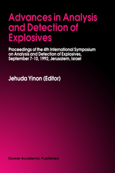 Advances in Analysis and Detection of Explosives : Proceedings of the 4th International Symposium on Analysis and Detection of Explosives, September 7-10, 1992, Jerusalem, Israel by Jehuda Yinon - Hardback