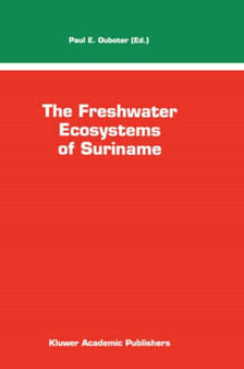 The Freshwater Ecosystems of Suriname : 70 by P.E. Ouboter - Hardback