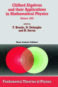 Clifford Algebras and their Applications in Mathematical Physics : Proceedings of the Third Conference held at Deinze, Belgium, 1993 : 55 by F. Brackx - Hardback