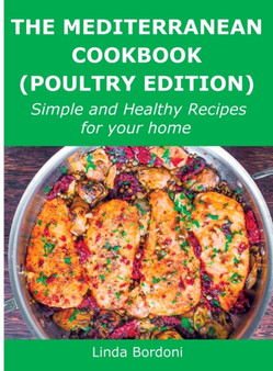 The Mediterranean Cookbook (Poultry Edition) : Simple and Healthy Recipes for your home