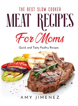 The Best Slow Cooker Meat Recipes for Moms : Quick and Easy Poultry Recipes