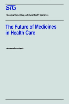 The Future of Medicines in Health Care : Scenario Report Commissioned by the Steering Committee on Future Health Scenarios by Steering Committee on Future Health Scenarios - Paperback