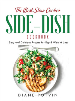 The Best Slow Cooker Side-Dish Cookbook : Easy and Delicious Recipes for Rapid Weight Loss