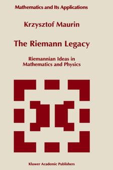 The Riemann Legacy : Riemannian Ideas in Mathematics and Physics : 417 by Krzysztof Maurin - Hardback
