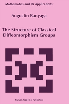 The Structure of Classical Diffeomorphism Groups : 400 by Augustin Banyaga - Hardback