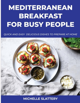 Mediterranean Breakfast for Busy People : Quick And Easy Delicious Dishes To Prepare At Home
