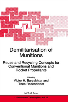 Demilitarisation of Munitions : Reuse and Recycling Concepts for Conventional Munitions and Rocket Propellants : 16 by Victor G. Bar'yakhtar - Hardback