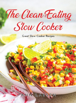 The Clean Eating Slow Cooker : Great Slow Cooker Recipes