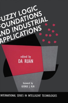 Fuzzy Logic Foundations and Industrial Applications : 8 by Da Ruan - Hardback