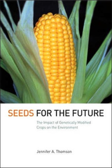 Seeds for the Future : The Impact of Genetically Modified Crops on the Environment by Jennifer A. Thomson - Paperback