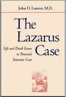 The Lazarus Case : Life-and-Death Issues in Neonatal Intensive Care by John D. MD Lantos - Hardback