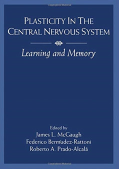 Plasticity in the Central Nervous System : Learning and Memory by James L. McGaugh - Hardback