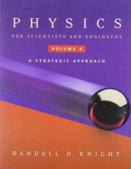 Physics for Scientists and Engineers : A Strategic Approach, Volume 4 (chs. 25-36) by Randall D. Knight - Paperback