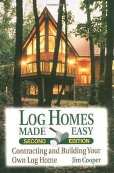 Log Homes Made Easy : Contracting and Building Your Own Log Home by Jim Cooper - Paperback Log Homes Made Easy : Contracting and Building Your Own Log Home by Jim Cooper - Paperback